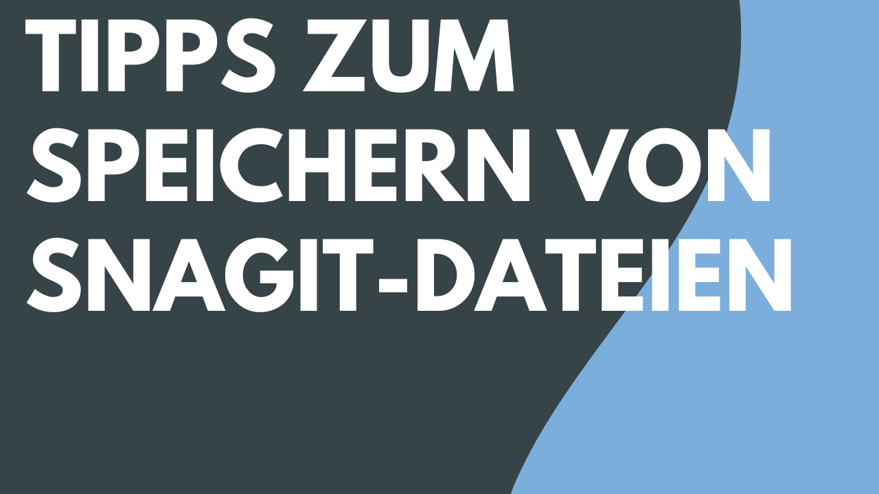 Tipps zum Speichern von Snagit-Dateien