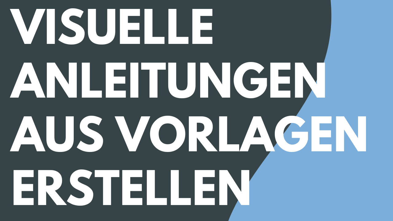 Visuelle Anleitungen aus Vorlagen erstellen