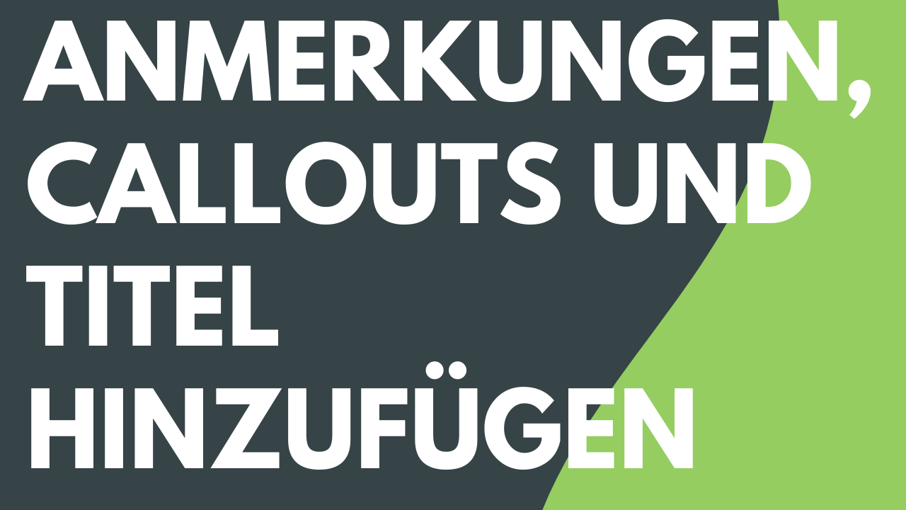 Anmerkungen, Callouts und Titel hinzufügen