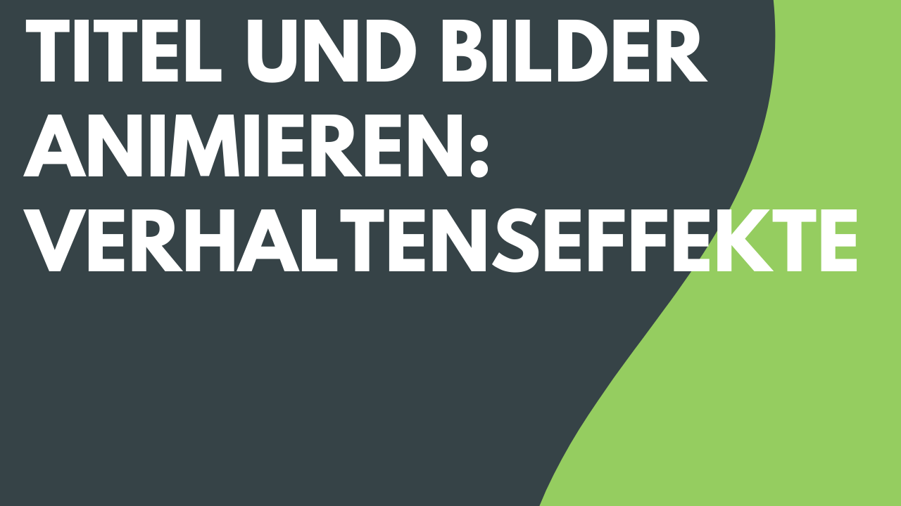 Text und Bilder animieren: Verhaltenseffekte