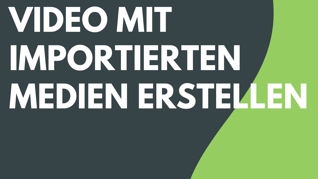 Video mit importierten Medien erstellen