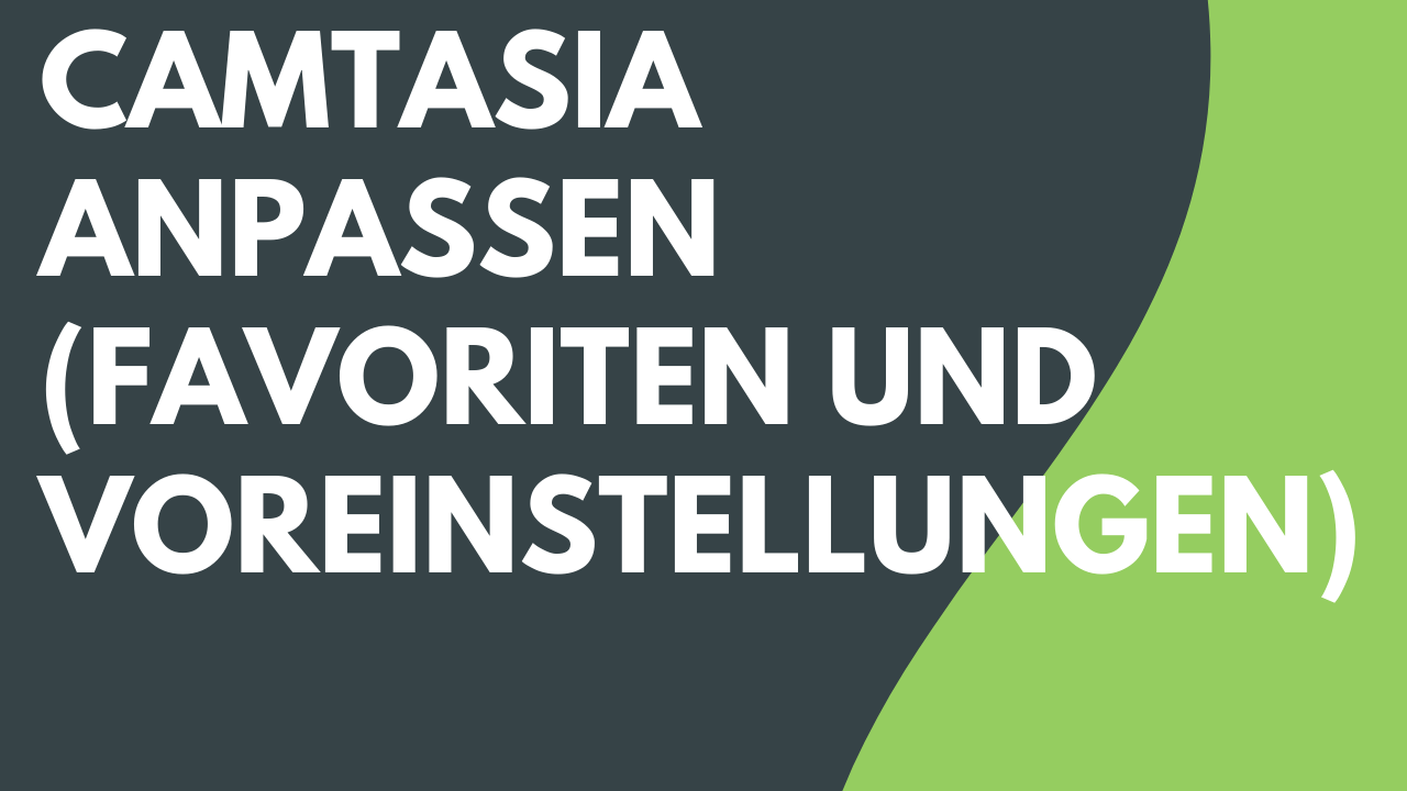 Camtasia anpassen (Favoriten, Profile und mehr)