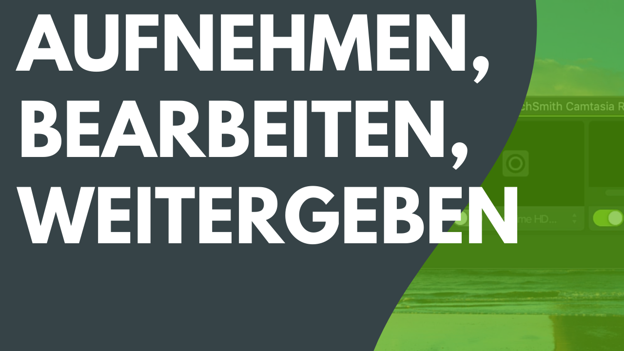 Aufnehmen – Bearbeiten – Weitergeben