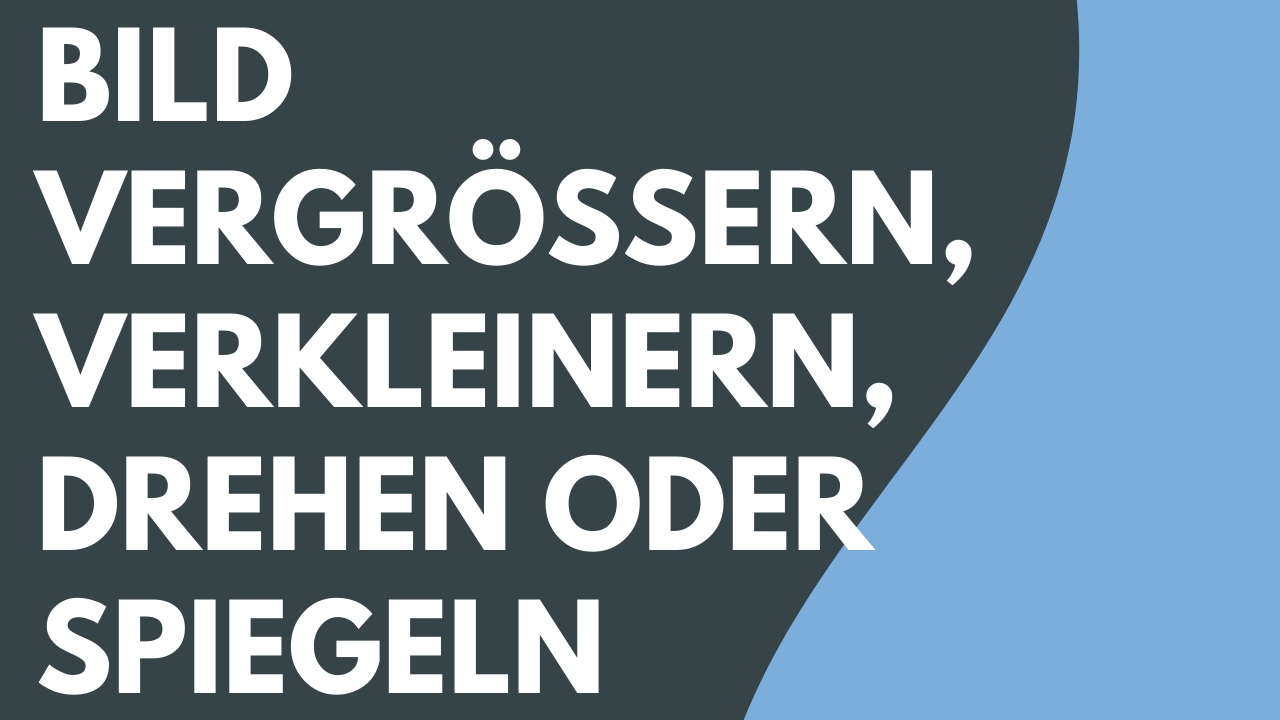 Bild vergrößern, verkleinern, drehen oder spiegeln