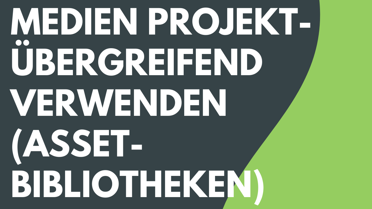 Medien projektübergreifend verwenden (Bibliothek)