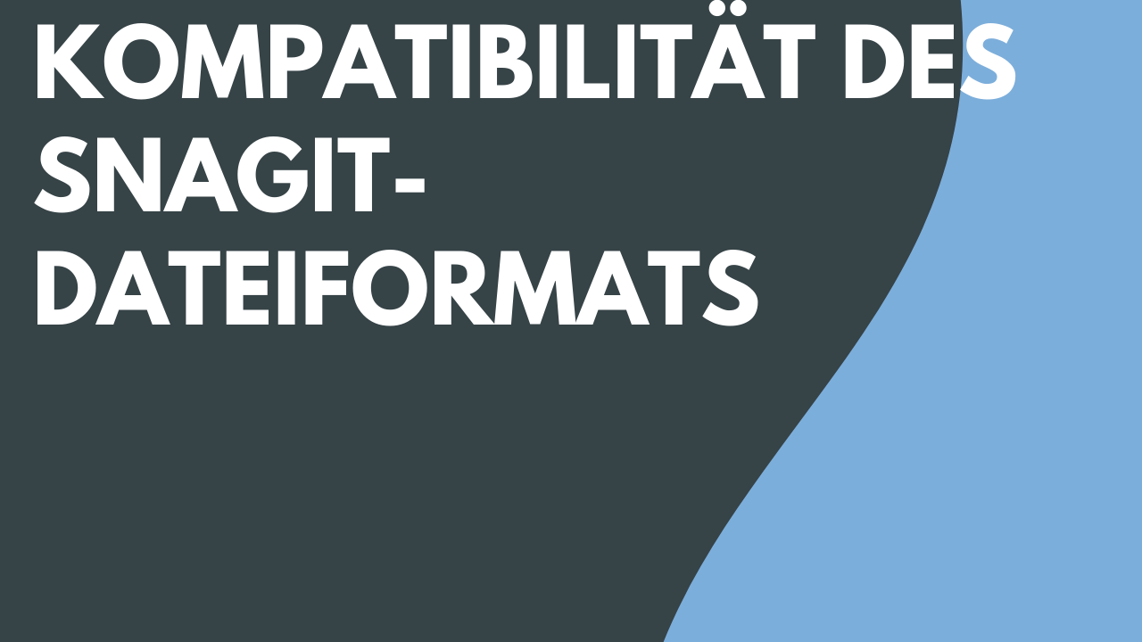 Kompatibilität des Snagit-Dateiformats