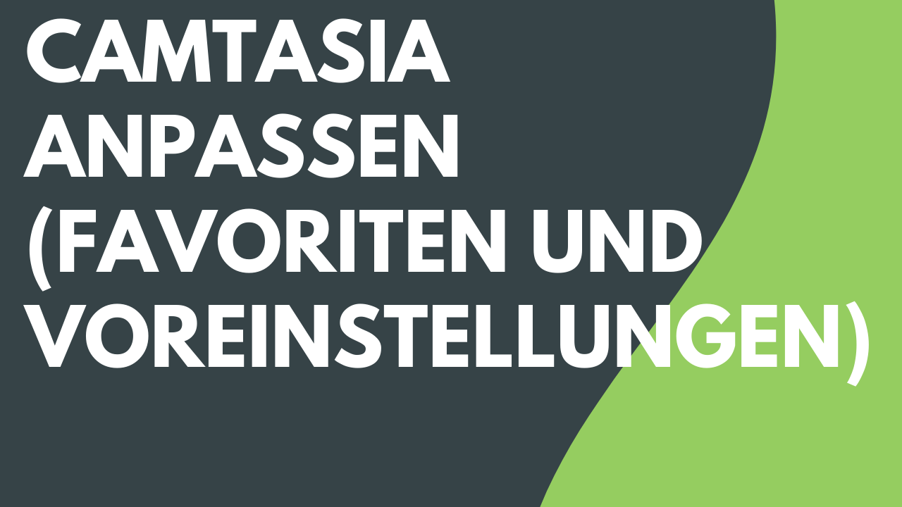 Camtasia anpassen (Favoriten und Profile)