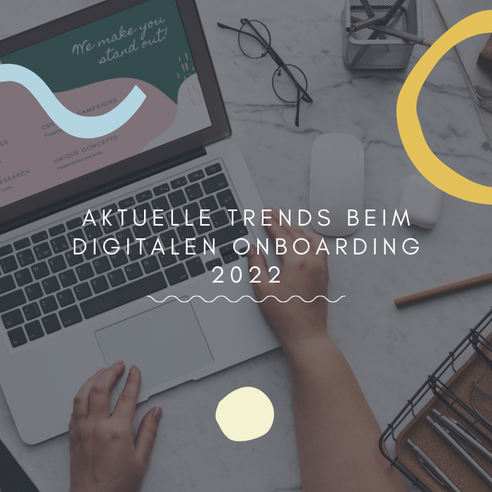 Aktuelle Trends beim digitalen Onboarding 2022