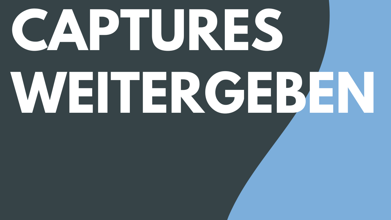 Captures weitergeben