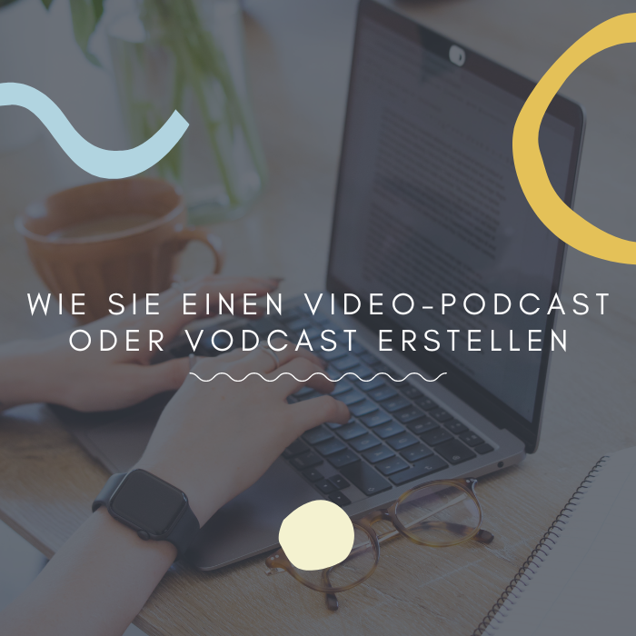 Wie Sie einen Video-Podcast oder Vodcast erstellen