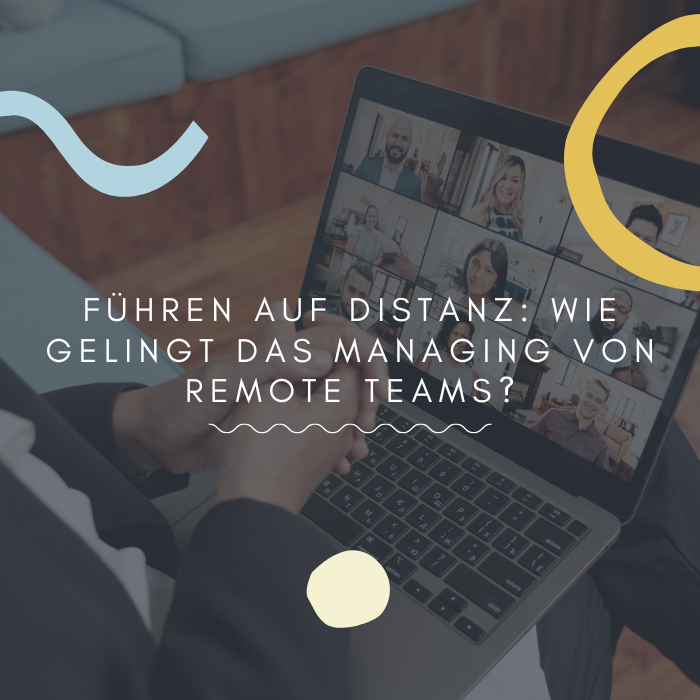 Führen auf Distanz Wie gelingt das Managing von Remote Teams.