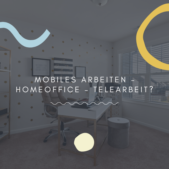 Mobiles Arbeiten – Homeoffice – Telearbeit.