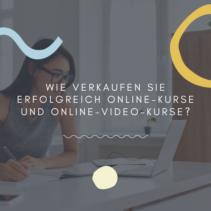 Wie verkaufen Sie erfolgreich Online-Kurse und Online-Video-Kurse.