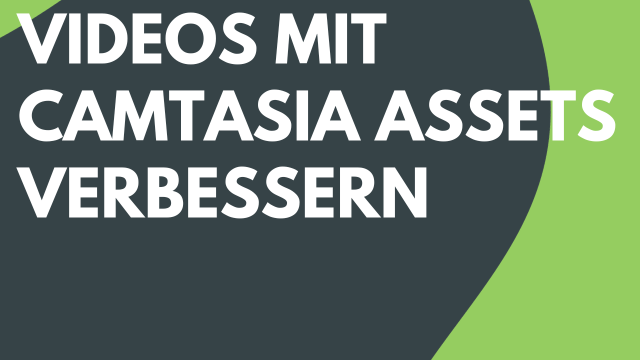 Videos mit Camtasia Assets verbessern