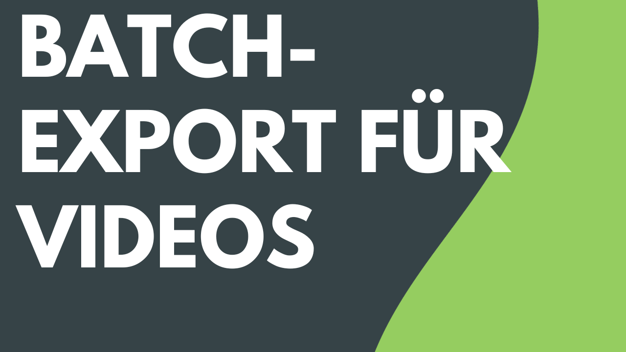 Batch-Export für Videos