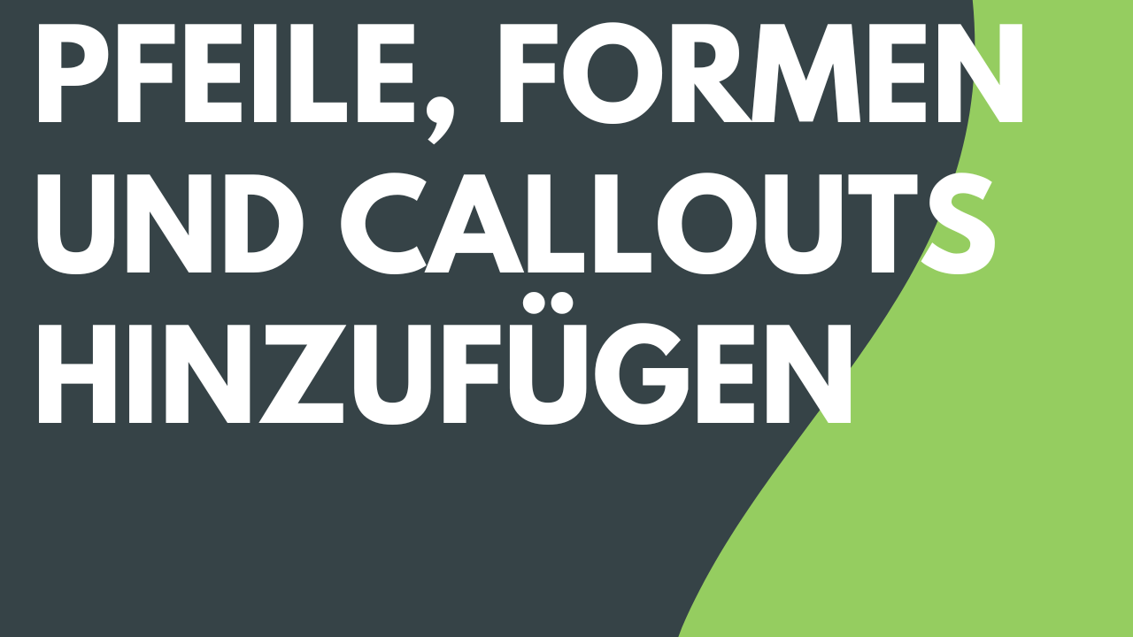 Pfeile, Formen und Callouts hinzufügen