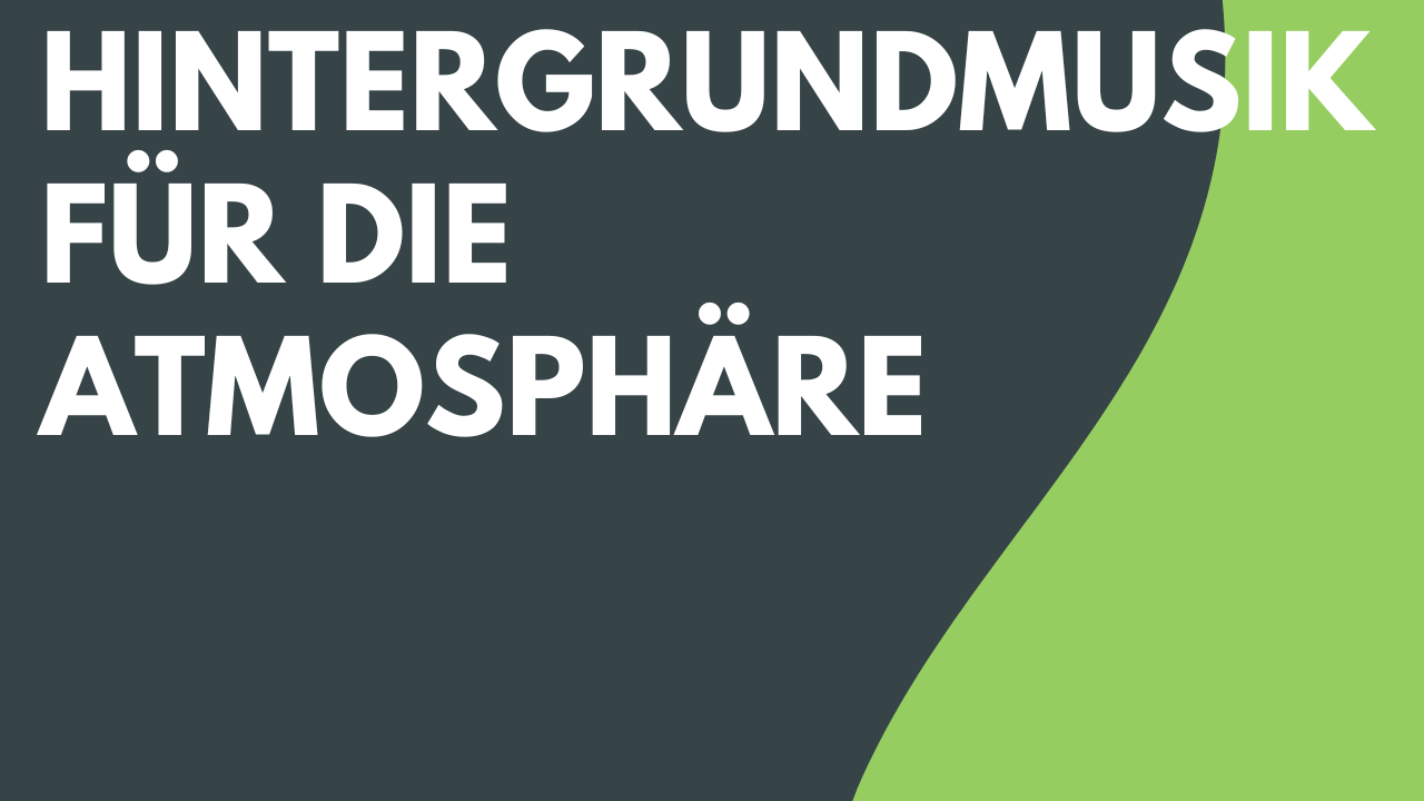 Hintergrundmusik für die passende Atmosphäre