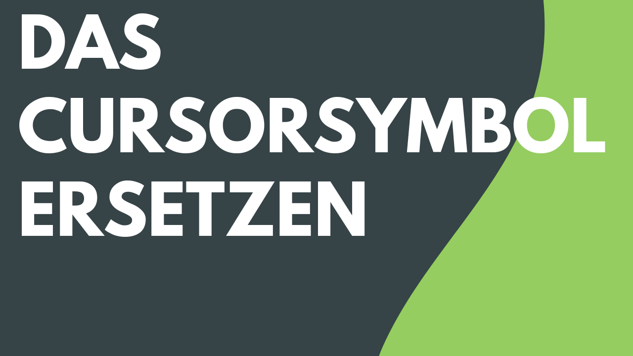Das Cursorsymbol ersetzen