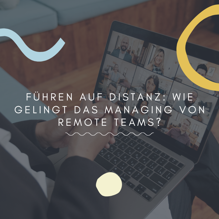 Führen auf Distanz Wie gelingt das Managing von Remote Teams.